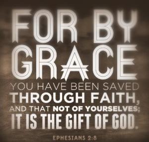 Ephesians 2-8, 9For By Grace You have been Saved through faith